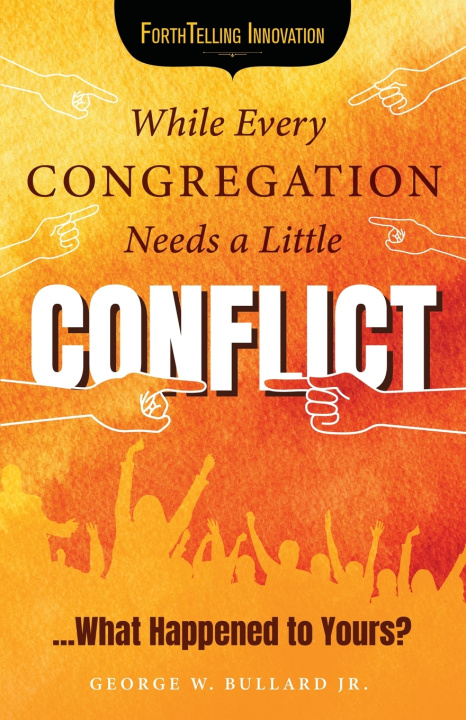 Kniha While Every Congregation Needs a Little Conflict . . . George W. Bullard Jr.