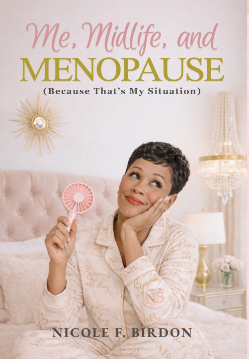 Knjiga Me, Midlife, and MENOPAUSE (Because That's My Situation) Nicole F. Birdon