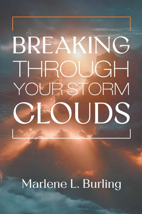 Kniha Breaking Through Your Storm Clouds Marlene L. Burling