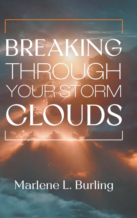 Knjiga Breaking Through Your Storm Clouds Marlene L. Burling