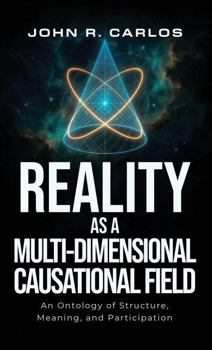 Kniha Reality as a MultiDimensional Causational Field John R. Carlos