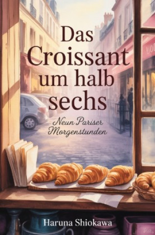 Книга Das Croissant um halb sechs Haruna Shiokawa