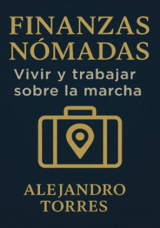 Kniha Finanzas Nómadas: Vivir y Trabajar Sobre la Marcha Alejandro Torres