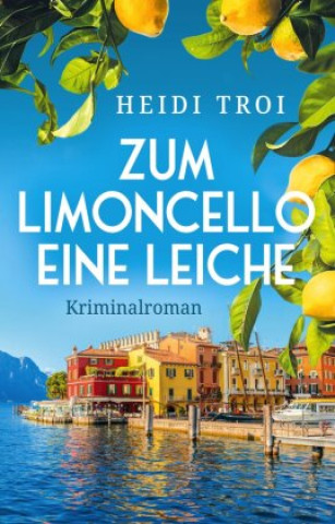 Kniha Zum Limoncello eine Leiche Heidi Troi