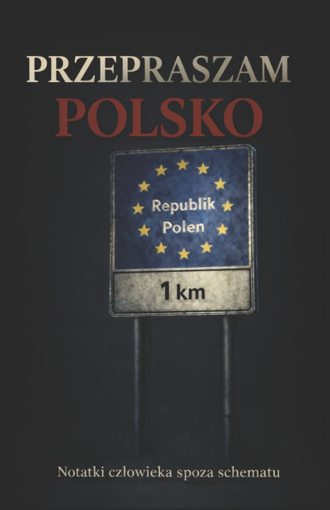 Книга Przepraszam Polsko Jakub Leyendecker-Wojciechowski