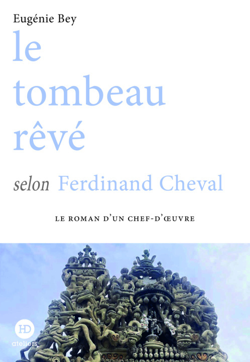 Kniha Le tombeau rêvé selon Ferdinand Cheval Eugénie Bey