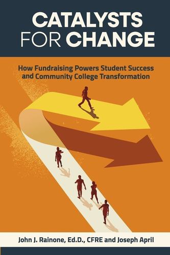 Knjiga Catalysts for Change: How Fundraising Powers Student Success &amp; Community College Transformation Rainone