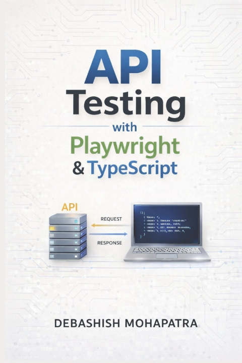 Knjiga API Testing with Playwright & TypeScript Debashish Mohapatra