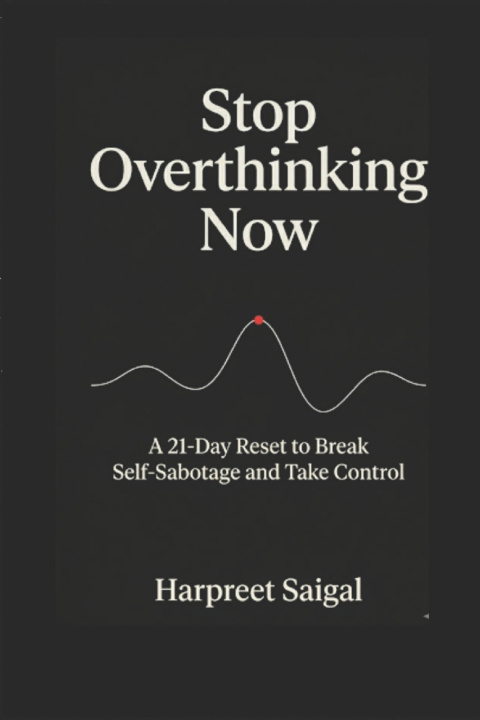 Kniha Stop overthinking now-A 21 - Reset to Break Self Sabotage and Take Control Harpreet Saigal