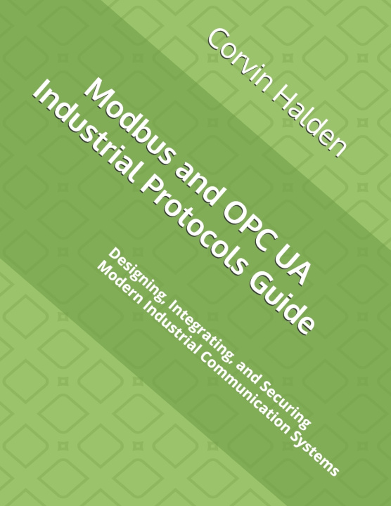 Libro Modbus and OPC UA Industrial Protocols Guide Corvin Halden