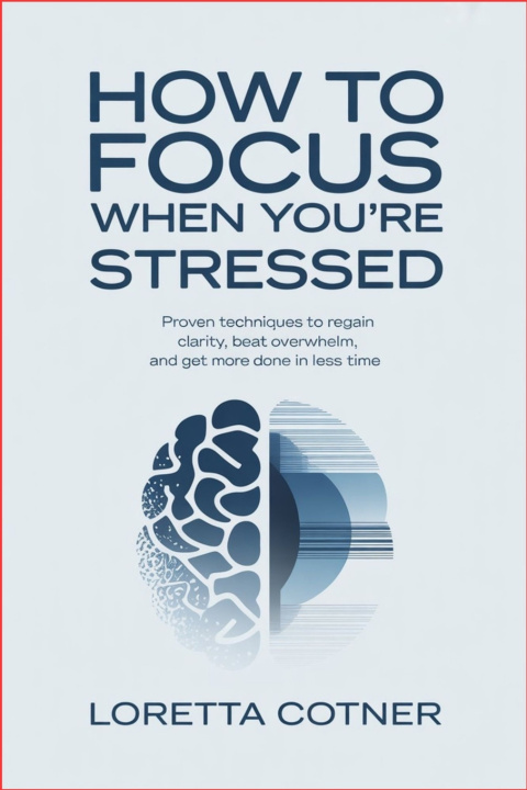 Kniha How to Focus When You're Stressed Loretta Cotner