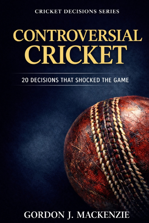 Knjiga Controversial Cricket Gordon J. MacKenzie