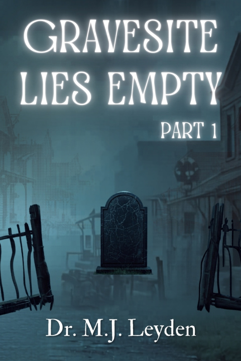 Kniha Gravesite Lies Empty, part 1 MJ Leyden
