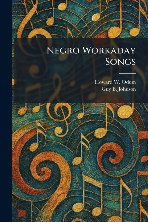 Kniha Negro Workaday Songs Howard W. Odum