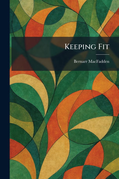 Kniha Keeping Fit Bernarr MacFadden