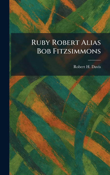 Kniha Ruby Robert Alias Bob Fitzsimmons Robert H. Davis
