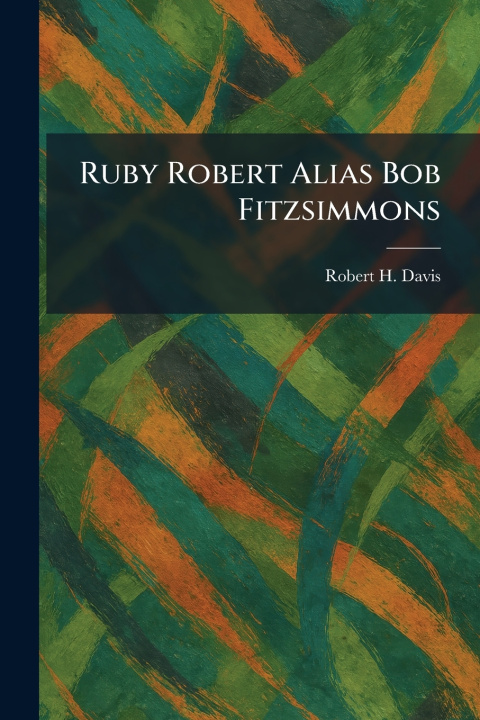 Kniha Ruby Robert Alias Bob Fitzsimmons Robert H. Davis