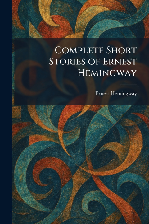 Kniha Complete Short Stories of Ernest Hemingway Ernest Hemingway