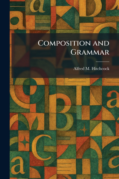 Kniha Composition and Grammar Alfred M. Hitchcock