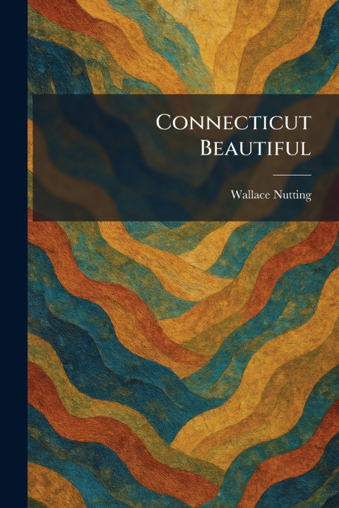 Книга Connecticut Beautiful Wallace Nutting