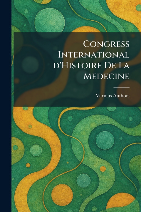 Kniha Congress International D'Histoire De La Medecine 