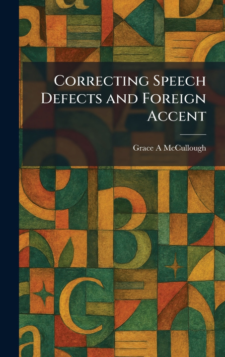 Knjiga Correcting Speech Defects and Foreign Accent Grace A McCullough