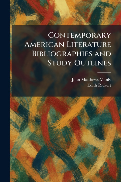 Kniha Contemporary American Literature Bibliographies and Study Outlines John Matthews Manly
