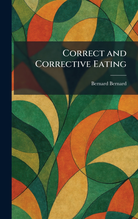 Knjiga Correct and Corrective Eating Bernard Bernard