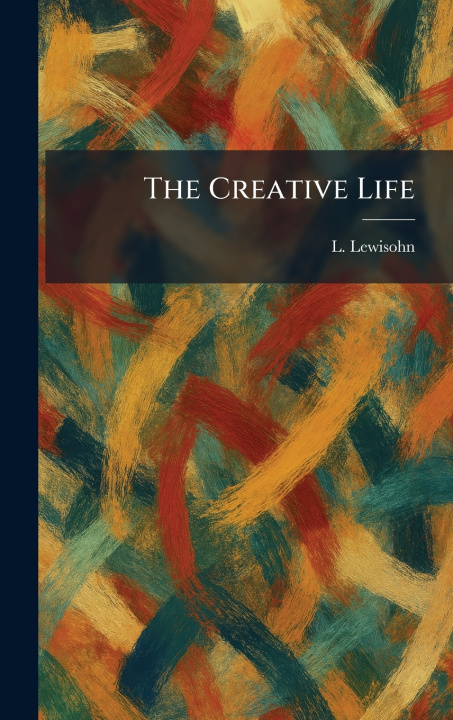 Knjiga The Creative Life L. Lewisohn