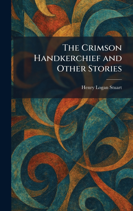 Knjiga The Crimson Handkerchief and Other Stories Henry Logan Stuart