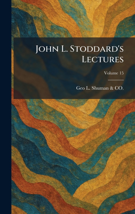 Kniha John L. Stoddard's Lectures Geo L. Shuman & CO.
