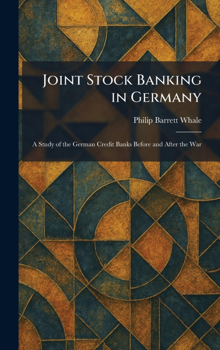 Book Joint Stock Banking in Germany Philip Barrett Whale