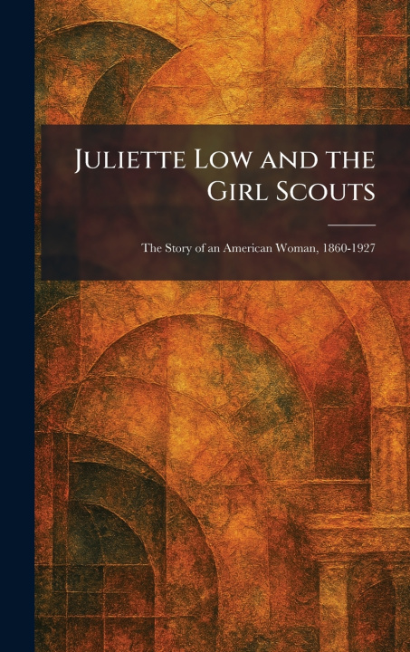 Kniha Juliette Low and the Girl Scouts N.Y. : Published for Girl S... New York
