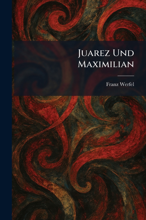 Knjiga Juarez Und Maximilian Franz Werfel