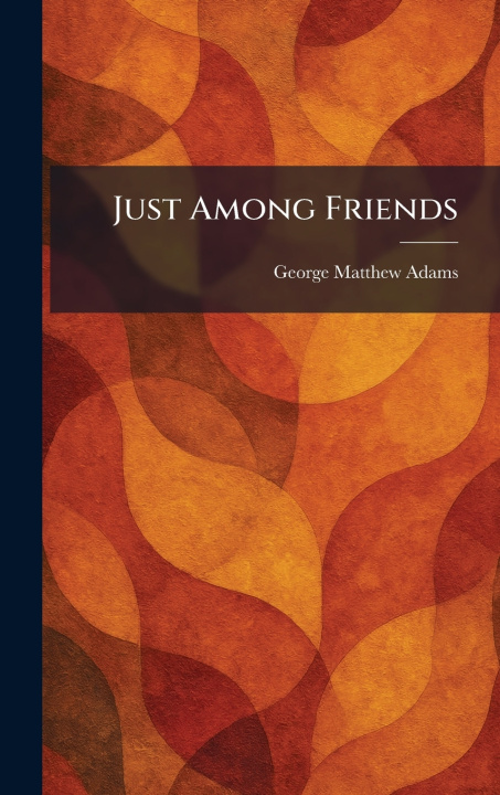 Knjiga Just Among Friends George Matthew Adams