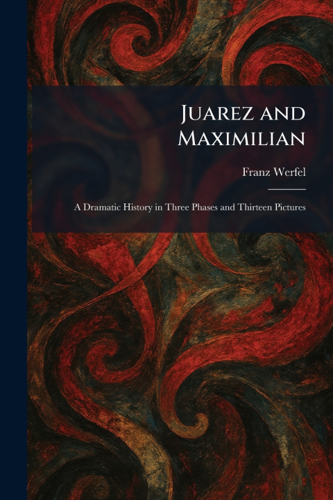 Knjiga Juarez and Maximilian Franz Werfel