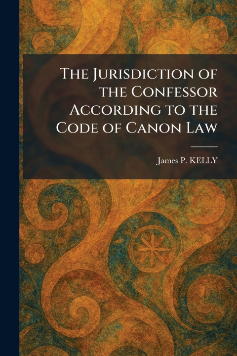 Boek The Jurisdiction of the Confessor According to the Code of Canon Law James P. KELLY