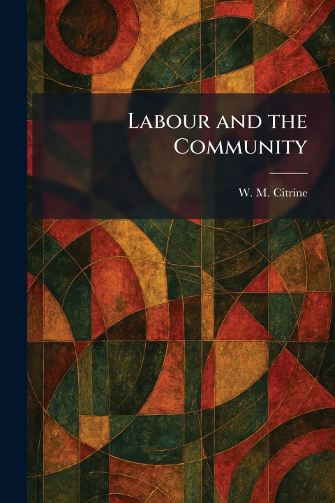 Knjiga Labour and the Community W. M. Citrine