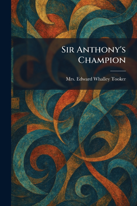 Книга Sir Anthony's Champion Mrs. Edward Whalley Tooker