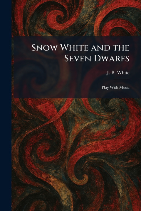 Kniha Snow White and the Seven Dwarfs J. B. White