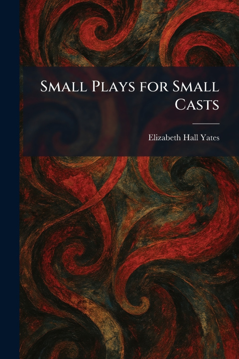 Book Small Plays for Small Casts Elizabeth Hall Yates