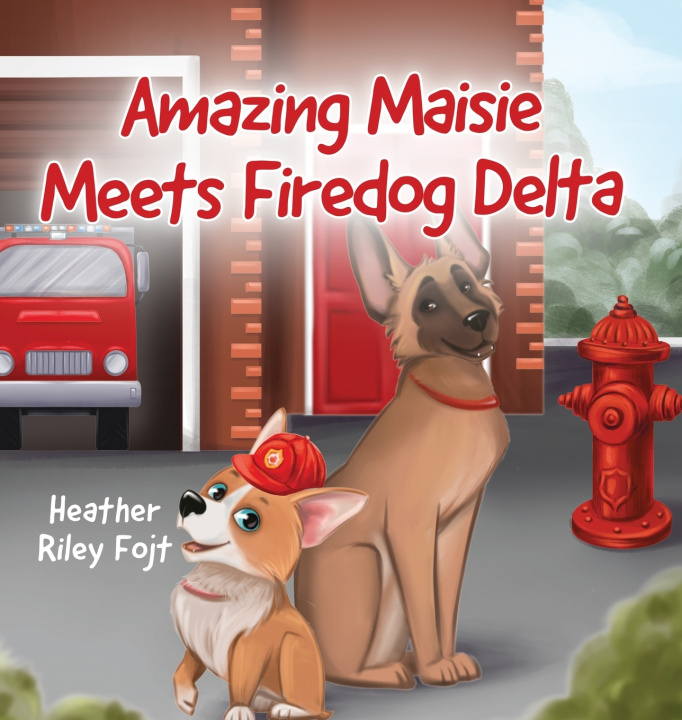 Knjiga Amazing Maisie Meets Firedog Delta Heather Riley Fojt