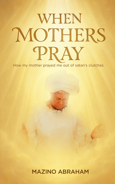 Kniha When Mothers Pray Mazino Abraham