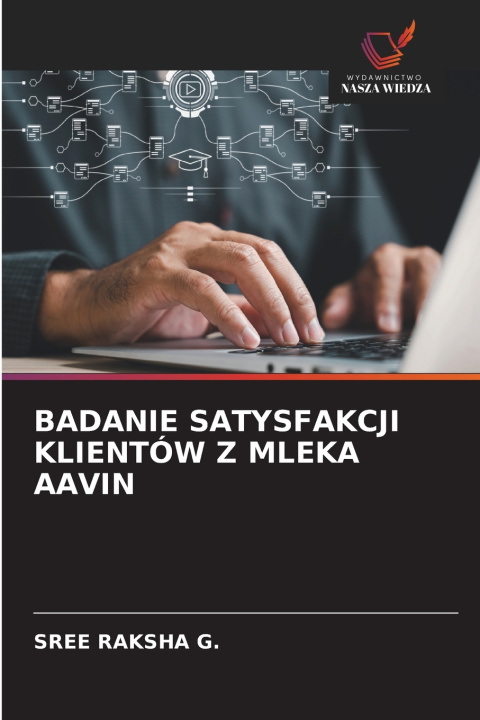 Kniha BADANIE SATYSFAKCJI KLIENTÓW Z MLEKA AAVIN SREE RAKSHA G.