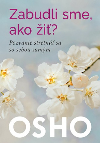 Książka Zabudli sme, ako žiť? Osho
