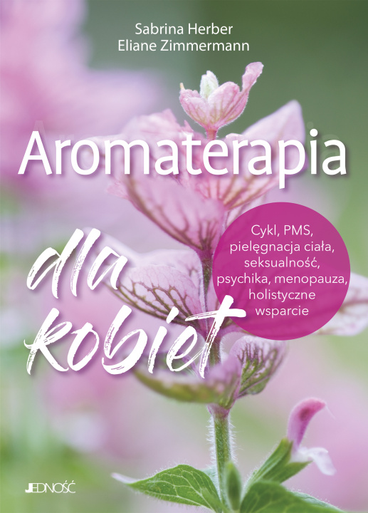 Buch Aromaterapia dla kobiet. Cykl, PMS, pielęgnacja ciała, seksualność, psychika, menopauza, holistyczne wsparcie Sabrina Herber