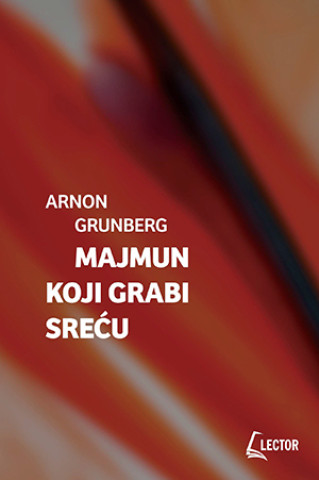 Kniha Majmun koji grabi sreću Arnon Grunberg