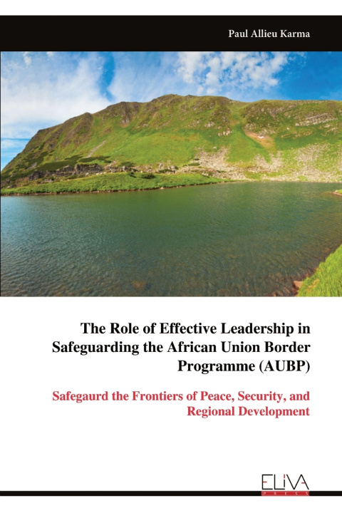 Kniha The Role of Effective Leadership in Safeguarding the African Union Border Programme (AUBP) Paul Allieu Karma