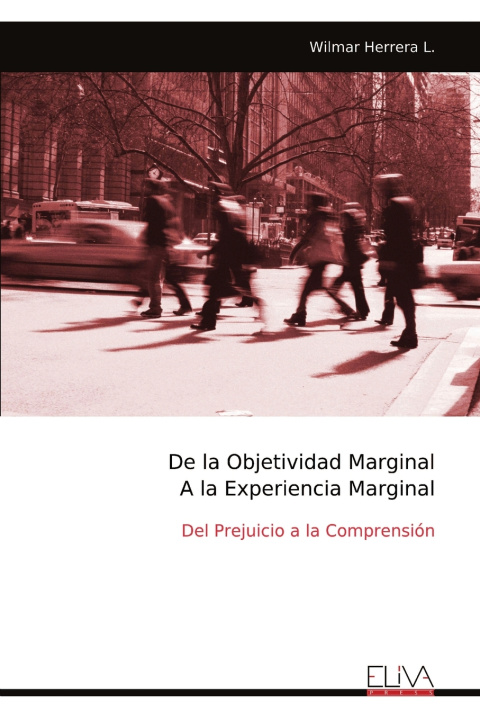 Knjiga De la Objetividad Marginal A la Experiencia Marginal Wilmar Herrera