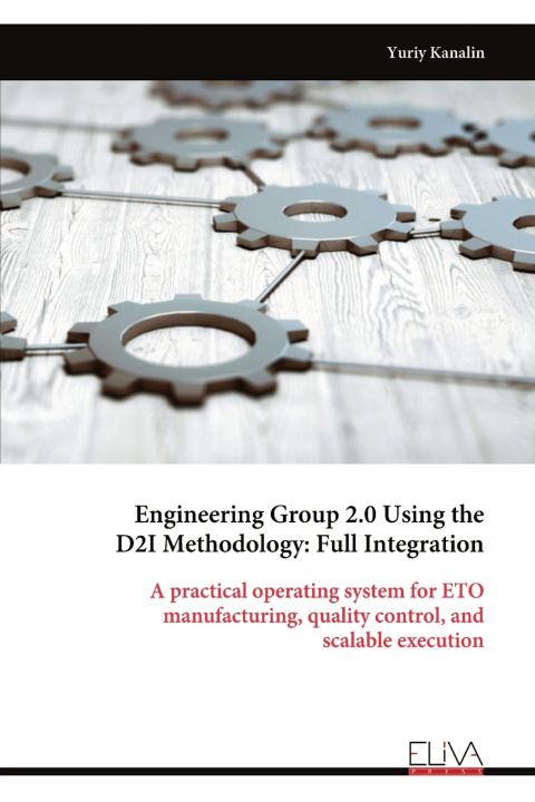 Knjiga Engineering Group 2.0 Using the D2I Methodology Yuriy Kanalin